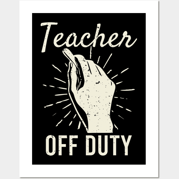 Teacher Off Duty Funny Vacation Wall Art by edwardechoblue